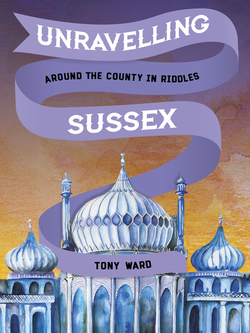 Title details for Unravelling Sussex by Tony Ward - Available